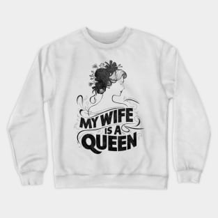 MY WIFE IS A QUEEN Crewneck Sweatshirt